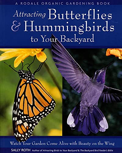 Attracting Butterflies & Hummingbirds to Your Backyard: Watch Your Garden Come Alive With Beauty on the Wing - Click to Buy