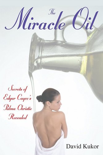 The Miracle Oil: Secrets of Edgar Cayce's Palma Christi Revealed - Click to Buy