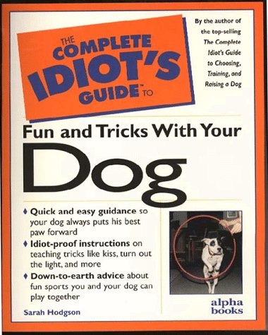 The Complete Idiot's Guide to Fun and Tricks With Your Dog - Click to Buy