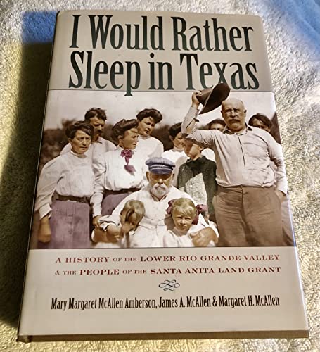 I Would Rather Sleep in Texas: A History of the Lower Rio Grande Valley and the People of the Santa Anita Land Grant - Click to Buy