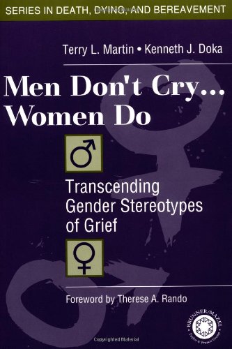 Men Don't Cry...Women Do: Transcending Gender Sterotypes of Grief: Transcending Gender Stereotypes of Grief (Series in Death, Dying, and Bereavement) - Click to Buy
