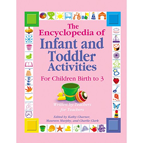 The Encyclopedia of Infant and Toddlers Activities for Children Birth to 3: Written by Teachers for Teachers