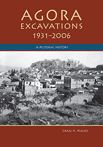 Agora Excavations, 1931-2006: A Pictorial History