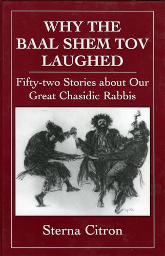 Why the Baal Shem Tov Laughed: Fifty-two Stories about Our Great Chasidic Rabbis - Click to Buy