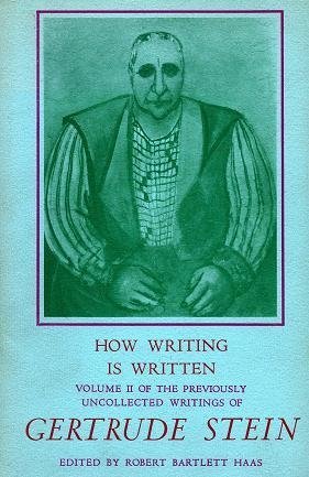 How Writing Is Written : Volume II of the Previously Uncollected Writings of Gertrude Stein