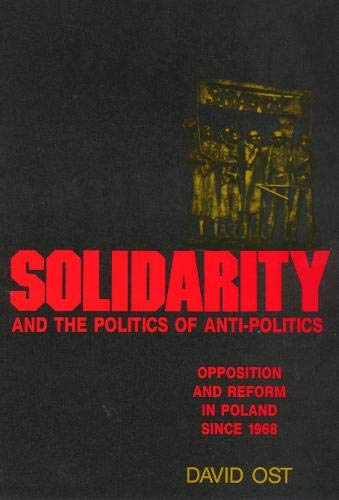 Solidarity and the Politics of Anti-Politics: Opposition and the Reform in Poland Since 1968 - Click to Buy
