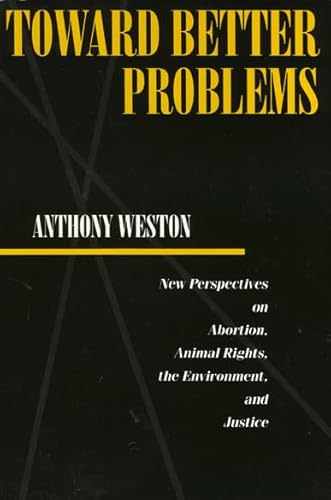 Toward Better Problems: New Perspectives on Abortion, Animal Rights, the Environment, and Justice (Ethics And Action) - Click to Buy