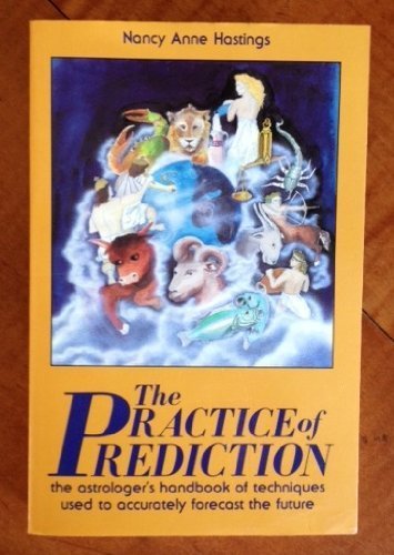 The Practice of Prediction: The Astrologer's Handbook of Techniques Used to Accurately Forecast the Future - Click to Buy