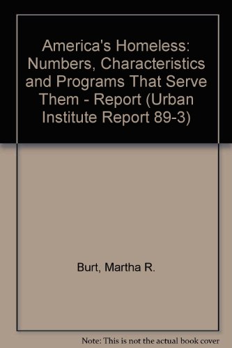 America's Homeless: Numbers, Characteristics, and Programs That Serve Them (Urban Institute Report 89-3) - Click to Buy