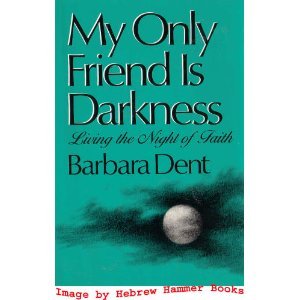 My Only Friend Is Darkness: Living the Night of Faith - Click to Buy