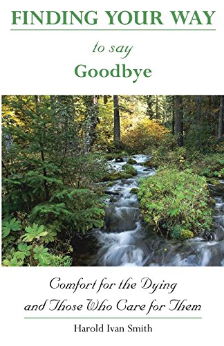 Finding Your Way to Say Goodbye: Comfort for the Dying and Those Who Care for Them - Click to Buy