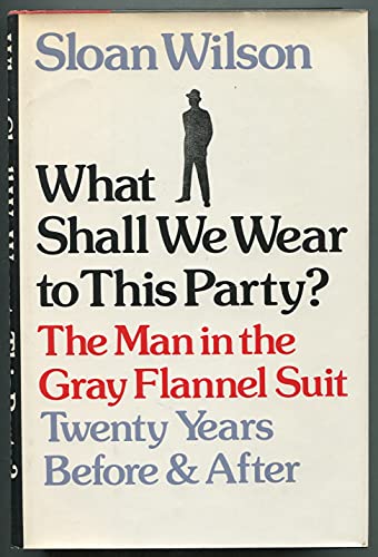 What Shall We Wear to This Party?: The Man in the Gray Flannel Suit, Twenty Years Before & After - Click to Buy
