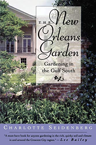 The New Orleans Garden: Gardening in the Gulf South