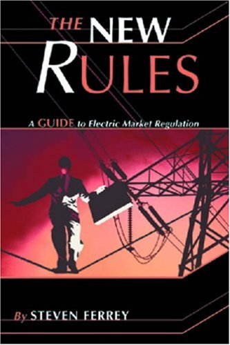 The New Rules: A Guide to Electric Market Regulation - Click to Buy