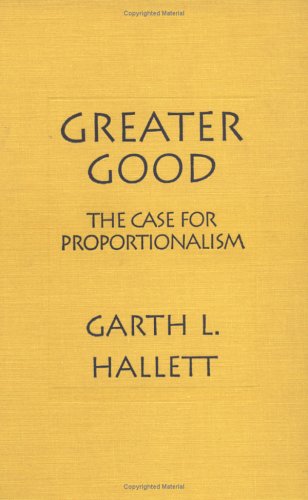 Greater Good: The Case for Proportionalism - Click to Buy