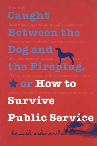 Caught Between the Dog and the Fireplug, or How to Survive Public Service (Text Teach / Policies) - Click to Buy