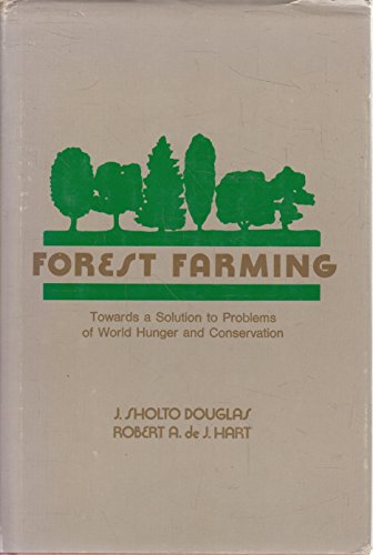 Forest Farming: Towards a Solution to Problems of World Hunger and Conservation - Click to Buy