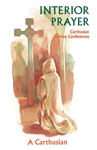 Interior Prayer: Carthusian Novice Conferences (Volume 164) (Cistercian Studies Series)