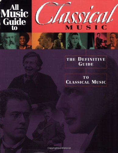 All Music Guide to Classical Music: The Definitive Guide to Classical Music - Click to Buy