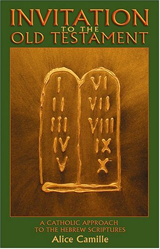 Invitation to the Old Testament: A Catholic Approach the Hebrew Scriptures
