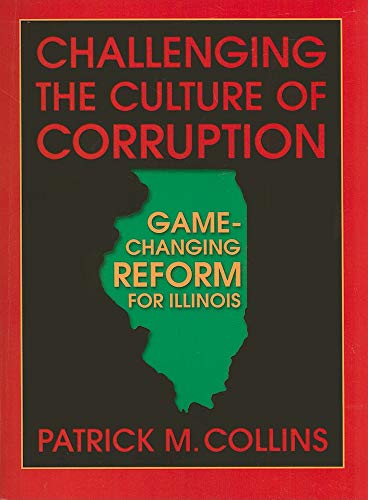 Challenging the Culture of Corruption: Game-Changing Reform for Illinois - Click to Buy