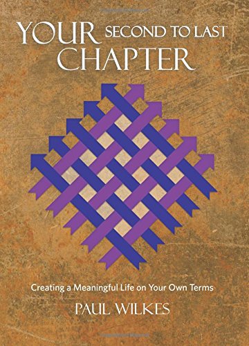 Your Second to Last Chapter: Creating a Meaningful Life on Your Own Terms - Click to Buy