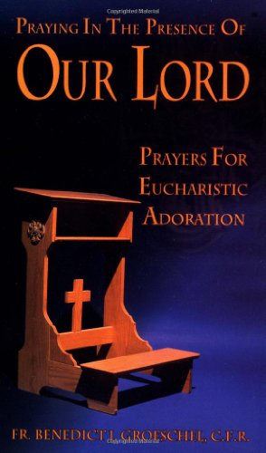 Praying in the Presence of Our Lord: Eucharistic Adoration