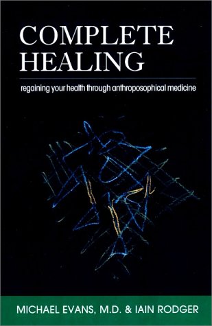 Complete Healing: Regaining Your Health Through Anthroposophical Medicine - Click to Buy