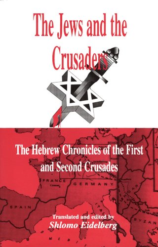 The Jews and the Crusaders: The Hebrew Chronicles of the First and Second Crusades - Click to Buy
