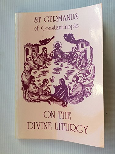 St Germanus of Constantinople on the Divine Liturgy - Click to Buy