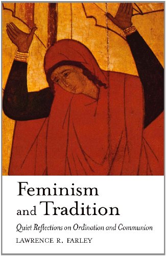 Feminism and Tradition: Quiet Reflections on Ordination and Communion - Click to Buy