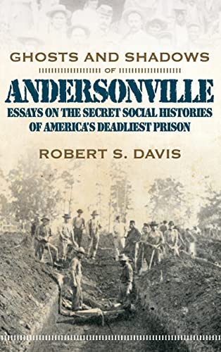 Ghosts and Shadows of Andersonville: Essays on the Secret Social Histories of America's Deadliest Prison - Click to Buy