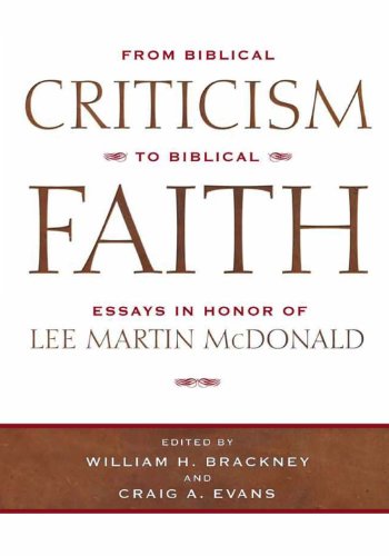 From Biblical Criticism to Biblical Faith: Essays in Honor of Lee Martin McDonald - Click to Buy