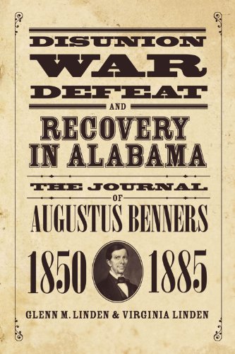 Disunion, War, Defeat, and Recovery in Alabama: The Journal of Augustus Benners, 1850-1885 - Click to Buy