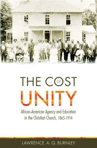 The Cost of Unity: African-American Agency and Education and the Christian Church, 1865-1914 - Click to Buy