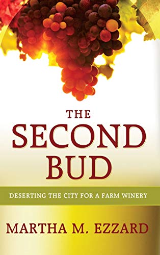 The Second Bud: Deserting the City for a Farm Winery - Click to Buy