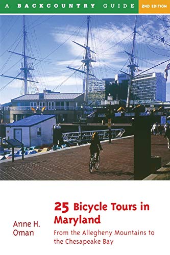 25 Bicycle Tours in Maryland: From the Allegheny Mountains to the Chesapeake Bay, Second Edition
