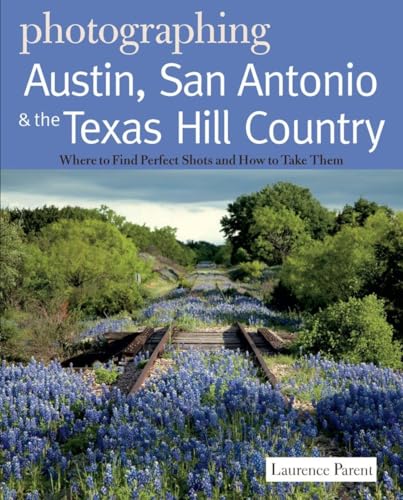 Photographing Austin, San Antonio and the Texas Hill Country: Where to Find Perfect Shots and How to Take Them (Photographer's Guides, Band 0) - Click to Buy