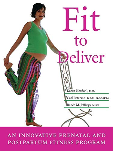 Fit to Deliver: An Innovative Prenatal and Postpartum Fitness Program - Click to Buy