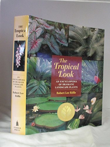The Tropical Look: An Encyclopedia of Dramatic Landscape Plants - Click to Buy