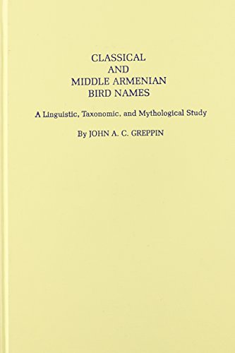 Classical and Middle Armenian Bird Names: A Linguistic, Taxonomic, and Mythological Study - Click to Buy