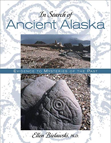 In Search Of Ancient Alaska: Solving the Mysteries of the Past - Click to Buy