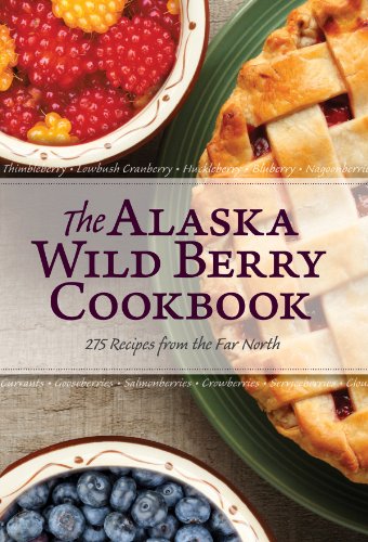 Alaska Wild Berry Cookbook: 275 Recipes from the Far North - Click to Buy