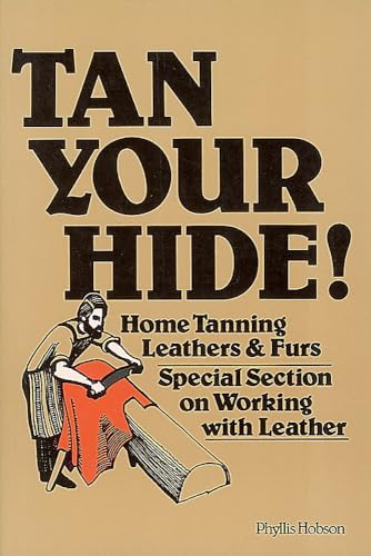 Tan Your Hide!: Home Tanning Leathers & Furs - Click to Buy