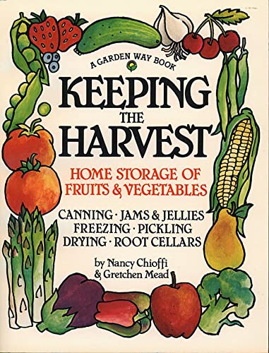 Keeping the Harvest: Discover the Homegrown Goodness of Putting Up Your Own Fruits, Vegetables & Herbs - Click to Buy
