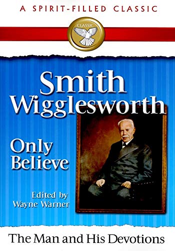 Smith Wigglesworth Only Believe - Click to Buy