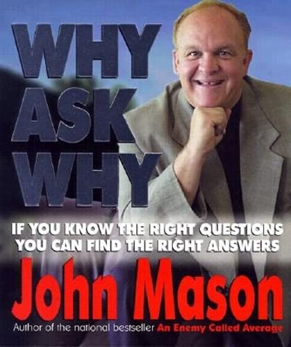 Why Ask Why: If You Know the Right Questions -- You Can Find the Right Answers