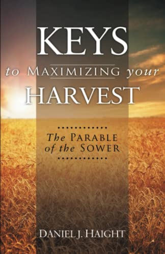 Keys to Maximizing Your Harvest: The Parable of the Sower - Click to Buy