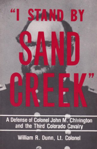 I Stand by Sand Creek: A Defense of Colonel John M. Chivington and the Third Colorado Cavalry - Click to Buy