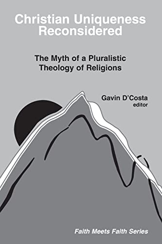 Christian Uniqueness Reconsidered: The Myth of a Pluralistic Theology of Religions - Click to Buy